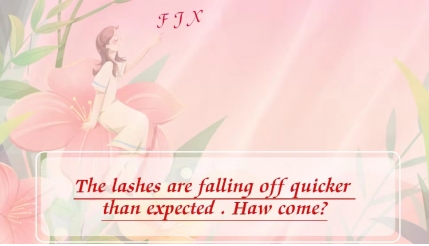 The lashes are falling off quicker than expected. How come?