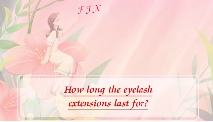 How long do the eyelash extensions last for?